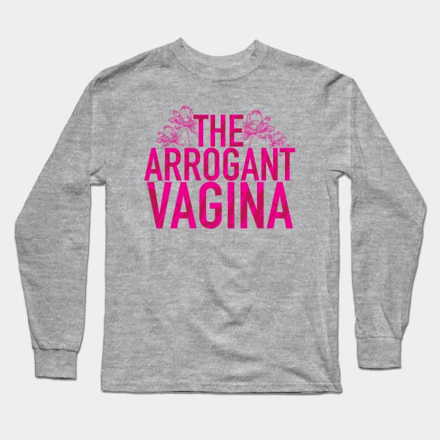 The Arrogant Vagina Long Sleeve T-Shirt by TheophilusMarks